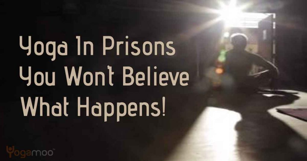 Yoga In Prisons - You Won't Believe What Happens