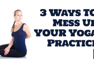 3-Ways-Even-Smart-Yogis-Can-Mess-Up-Their-Yoga-Practice