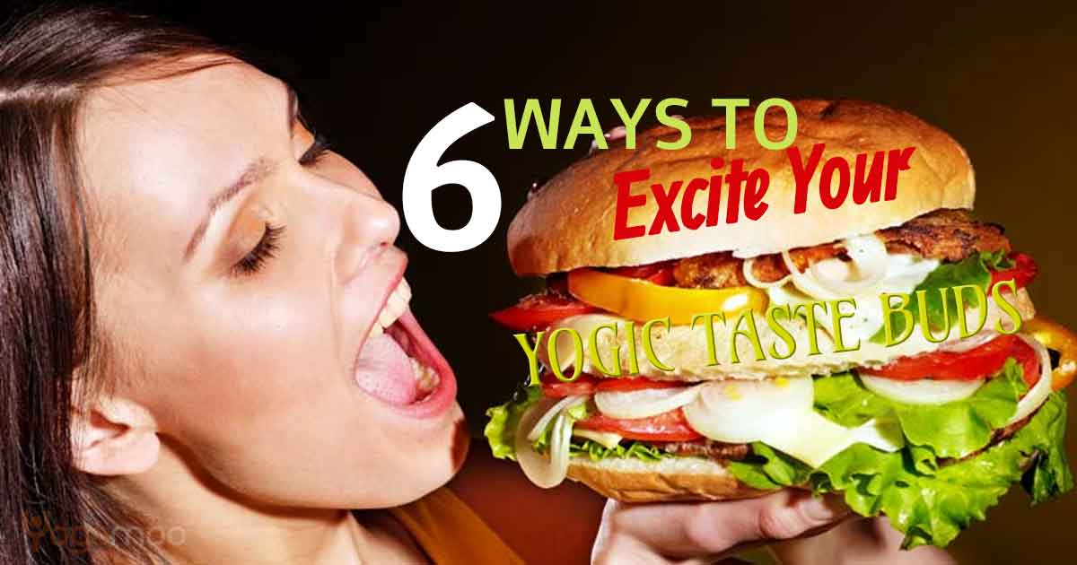 6 Ways To Excite Your Yogic Taste Buds Without Junk Food