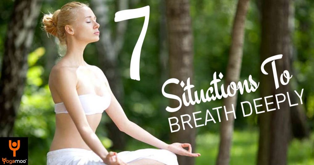 7 Situations To Breath Deeply