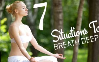 7 Situations To Breath Deeply