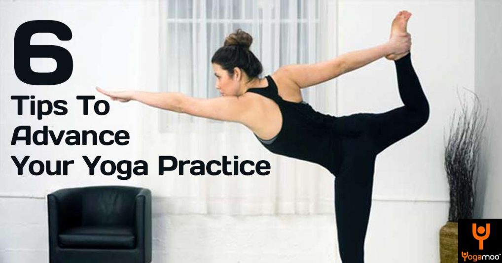 6 Tips To Advance Your Yoga Practice