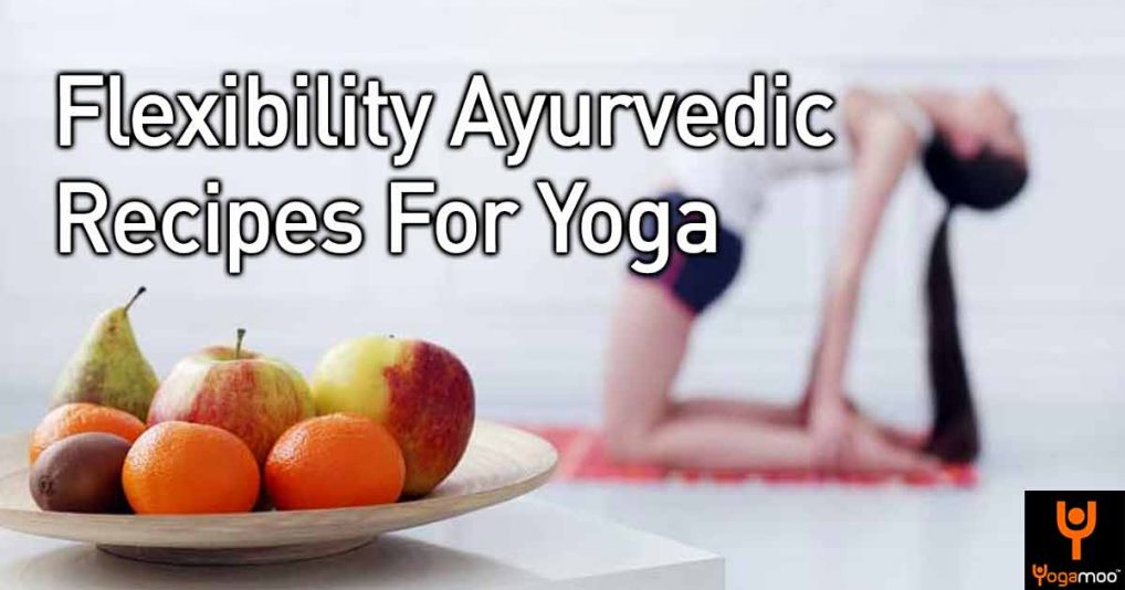 Flexibility Ayurvedic Recipes For Yoga