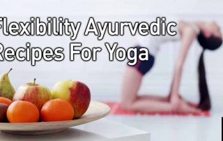 Flexibility Ayurvedic Recipes For Yoga