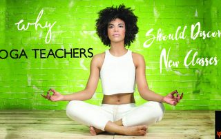Why As A Yoga Teacher You Should Discover A New Yoga Class