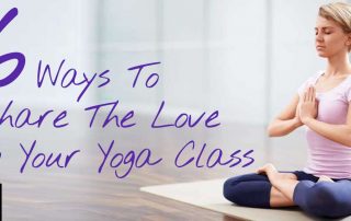 6 Ways To Bring Gratitude Not Attitude And Share The Love In Your Yoga Class