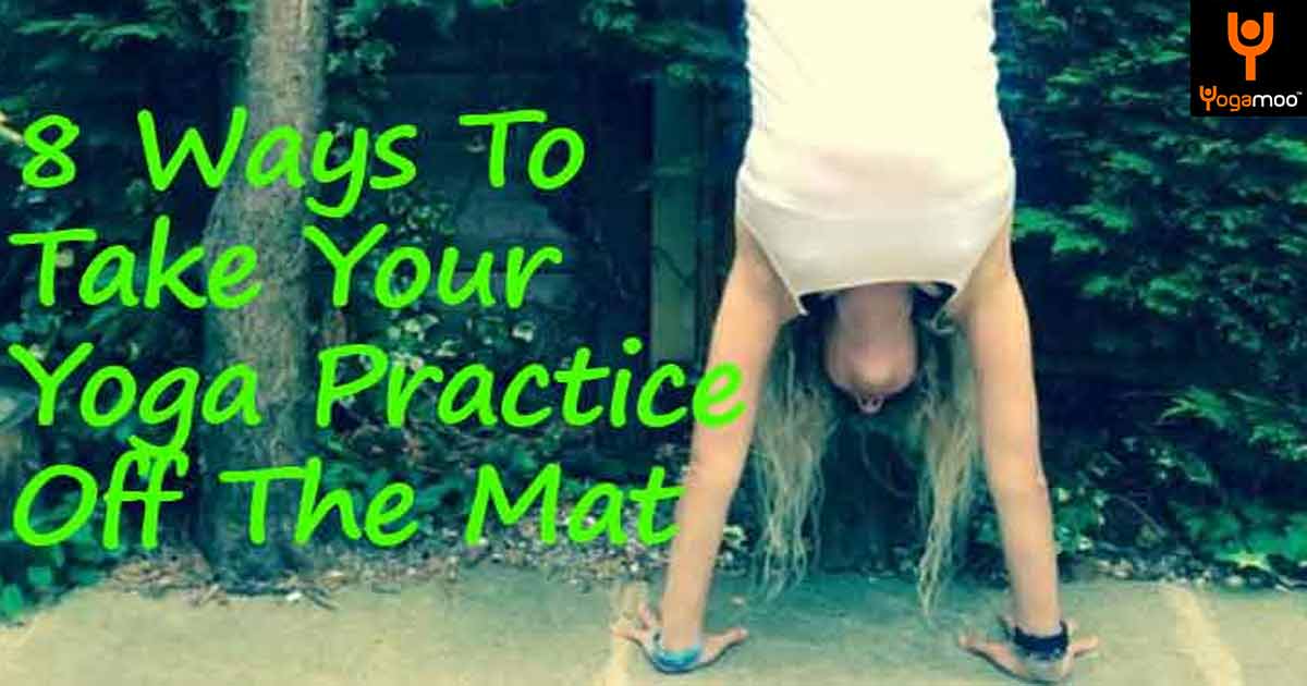 8 Ways To Take Your Yoga Practice Off The Mat & Into The World