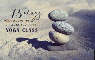 15 Ways To Overcome The Stress Of Your First Yoga Class