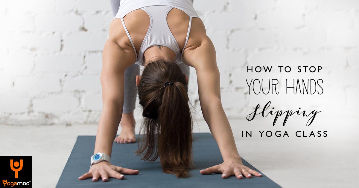 4 Ways To Stop Your Hands Slipping In Yoga Class - Yogamoo™