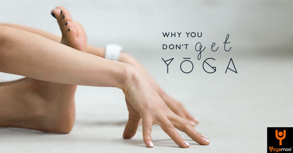 OK, I’ve Done A Few Classes. Why Don’t I Get Yoga?