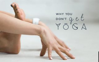 OK, I’ve Done A Few Classes. Why Don’t I Get Yoga?