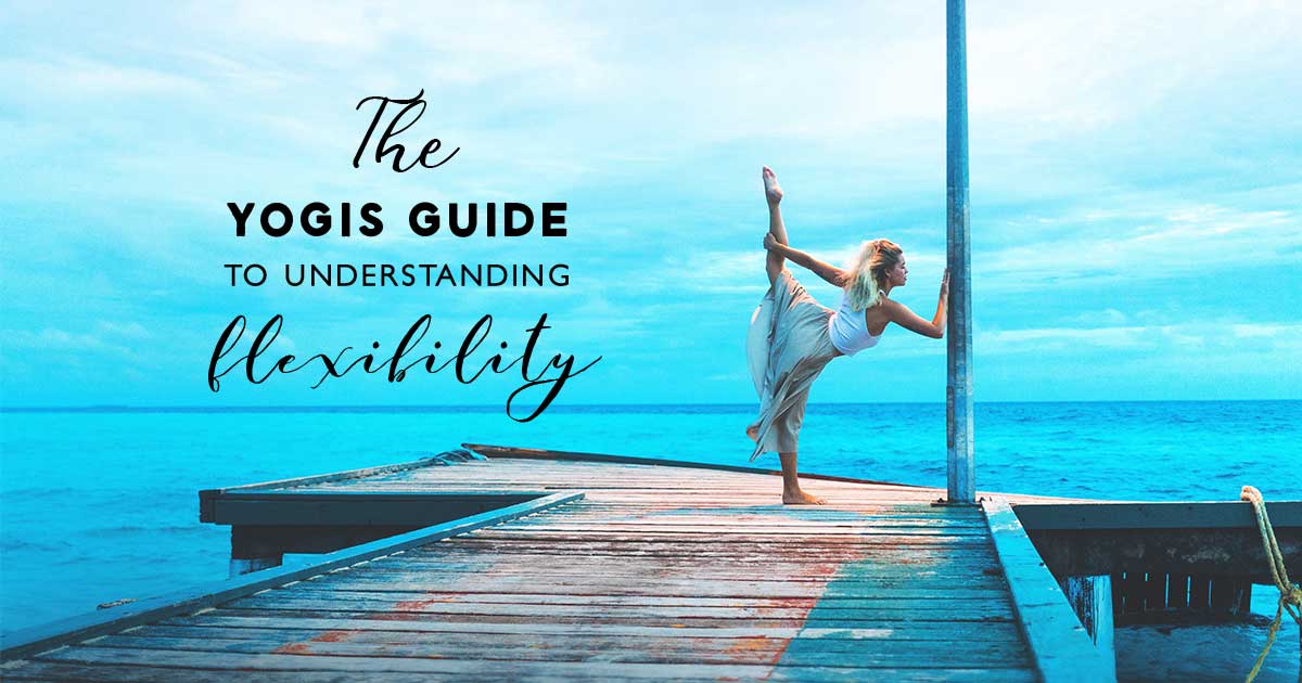 The-Yogis-Guide-To-Understanding-Flexibility